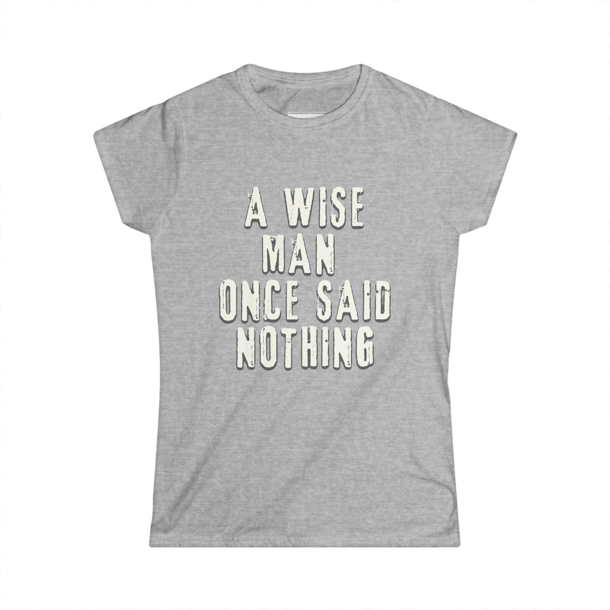 A wise man once said nothing - Women Soft Tee