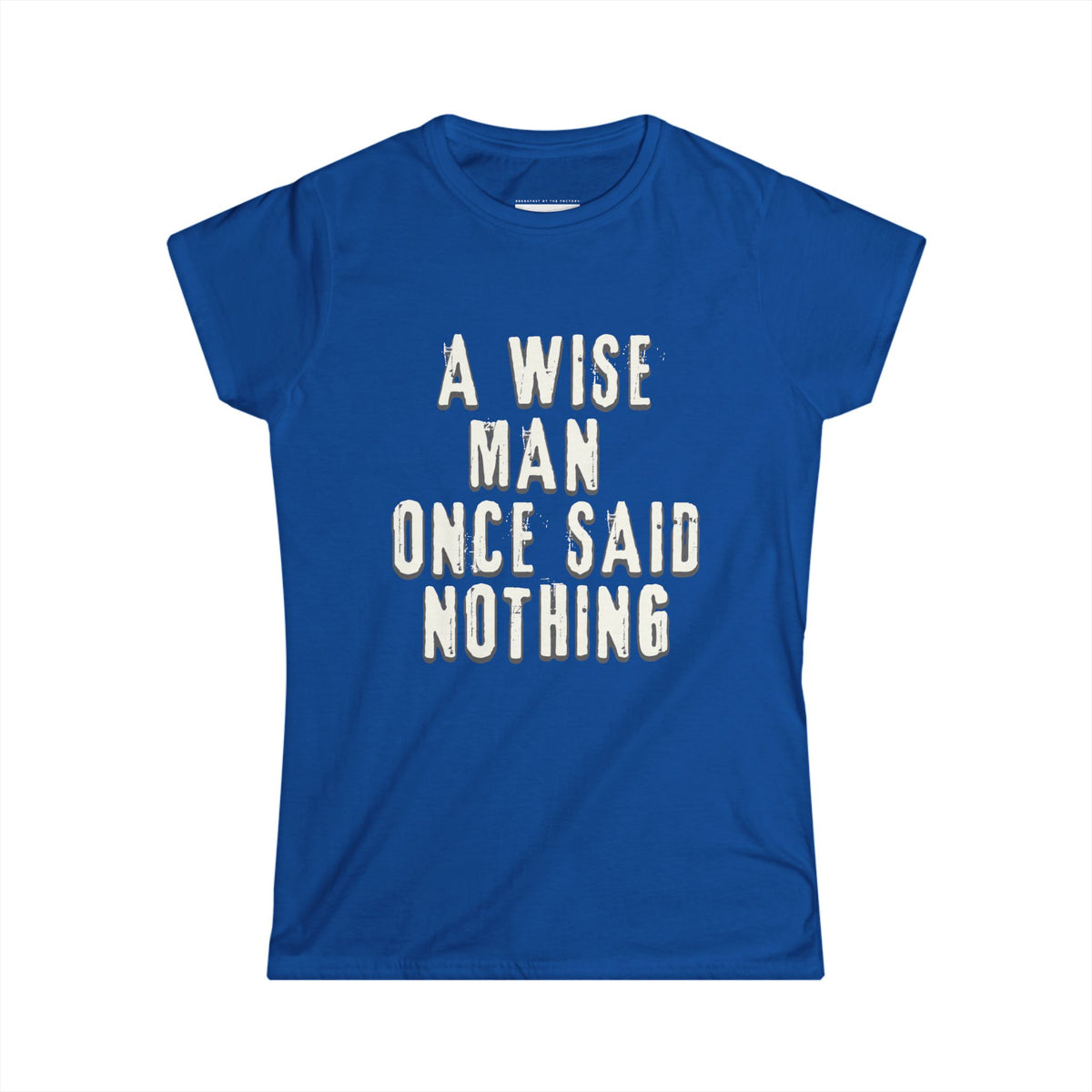 A wise man once said nothing - Women Soft Tee