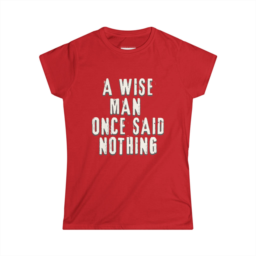 A wise man once said nothing - Women Soft Tee