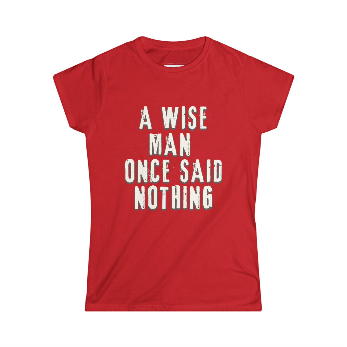 A wise man once said nothing - Women Soft Tee
