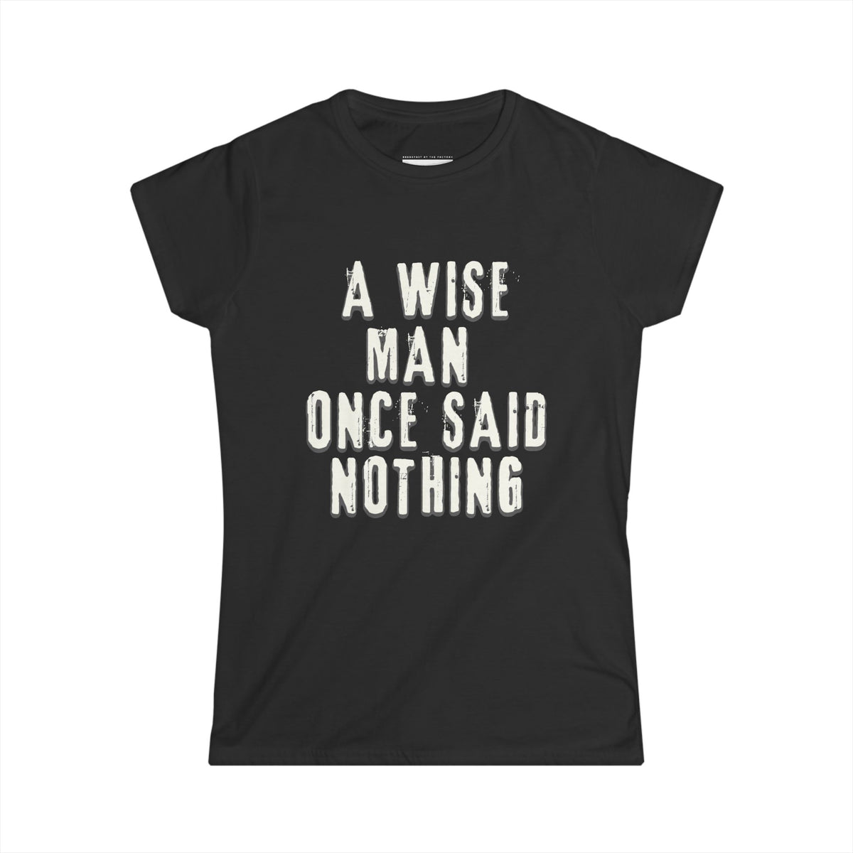 A wise man once said nothing - Women Soft Tee
